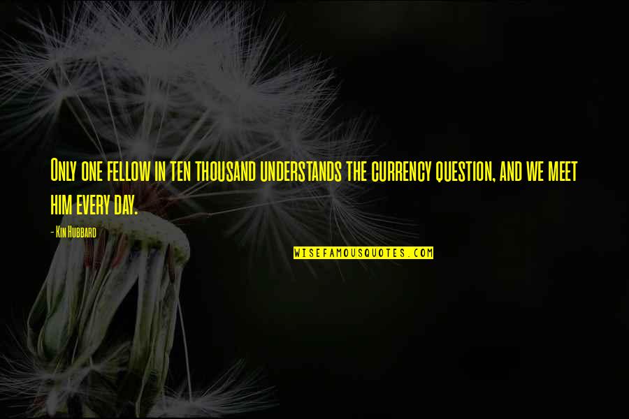 Currency Quotes By Kin Hubbard: Only one fellow in ten thousand understands the Currency Quotes By Kin Hubbard: Only one fellow in ten thousand understands the