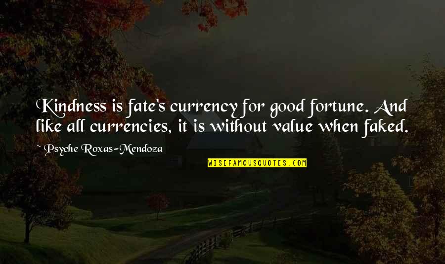 Currency Quotes By Psyche Roxas-Mendoza: Kindness is fate's currency for good fortune. And