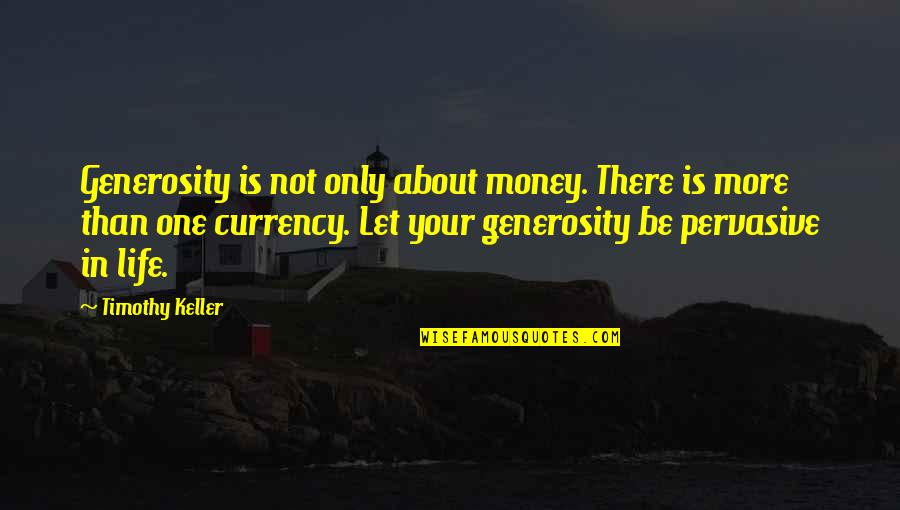 Currency Quotes By Timothy Keller: Generosity is not only about money. There is