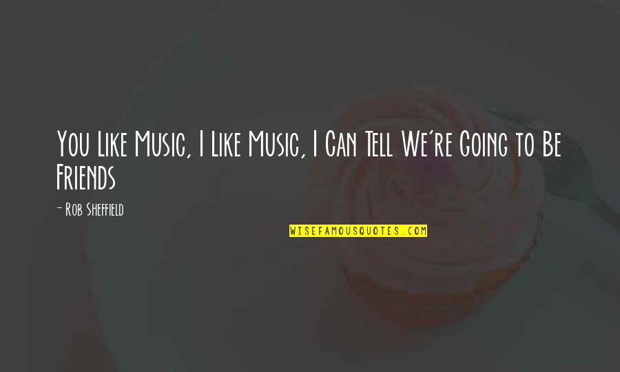 Current Affairs Quotes By Rob Sheffield: You Like Music, I Like Music, I Can