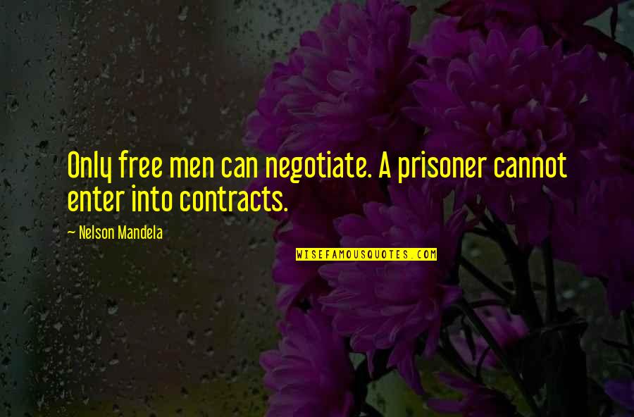 Current Cool Quotes By Nelson Mandela: Only free men can negotiate. A prisoner cannot