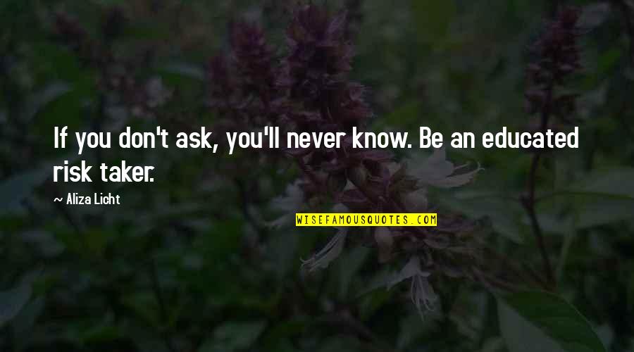 Current Education System Quotes By Aliza Licht: If you don't ask, you'll never know. Be