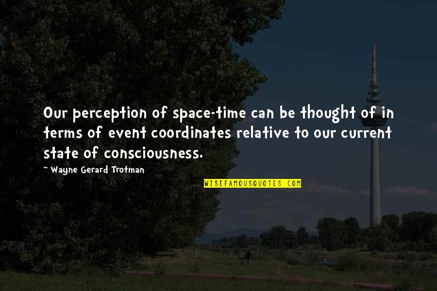 Current Event Quotes By Wayne Gerard Trotman: Our perception of space-time can be thought of