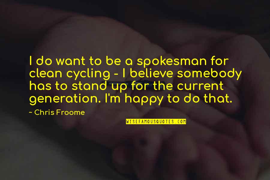 Current Generation Quotes By Chris Froome: I do want to be a spokesman for