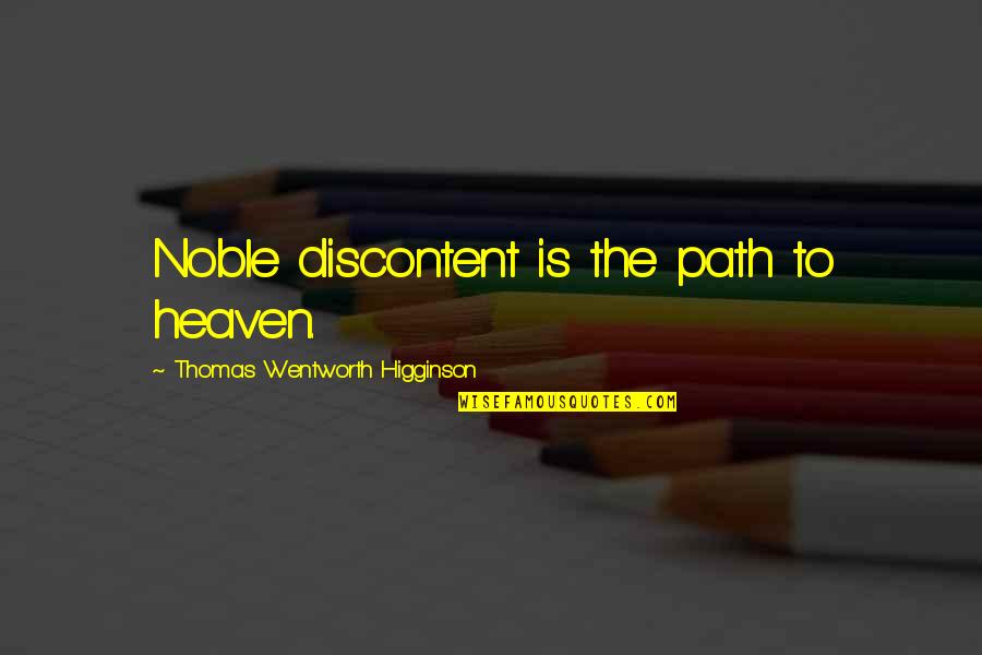 Current Generation Quotes By Thomas Wentworth Higginson: Noble discontent is the path to heaven.