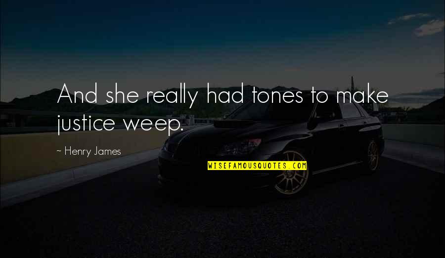Current Inspirational Quotes By Henry James: And she really had tones to make justice Current Inspirational Quotes By Henry James: And she really had tones to make justice