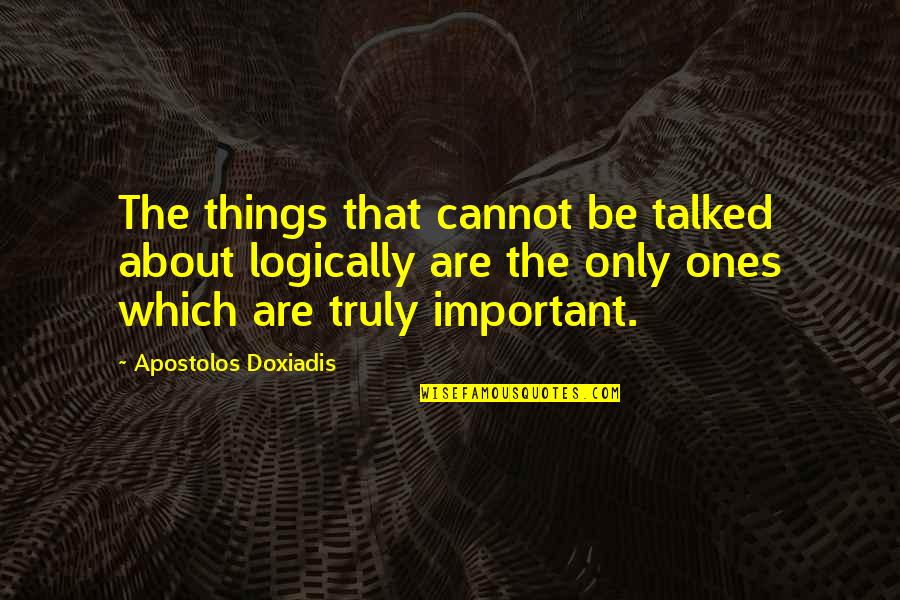 Current Issues Quotes By Apostolos Doxiadis: The things that cannot be talked about logically