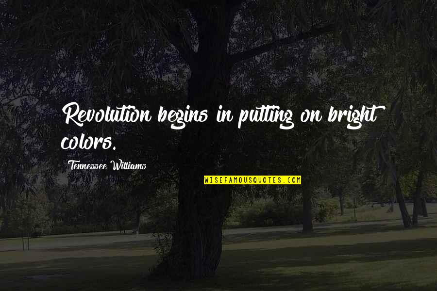 Current Issues Quotes By Tennessee Williams: Revolution begins in putting on bright colors.