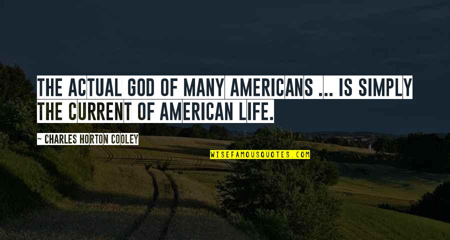 Current Life Quotes By Charles Horton Cooley: The actual God of many Americans ... is