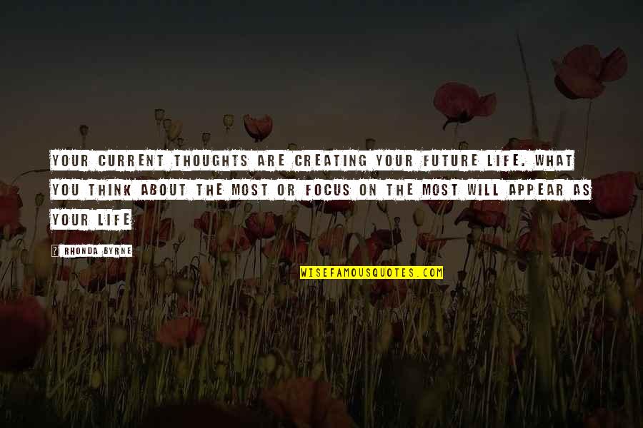 Current Life Quotes By Rhonda Byrne: Your current thoughts are creating your future life.