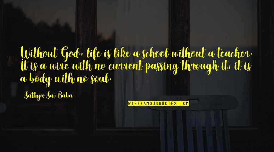 Current Life Quotes By Sathya Sai Baba: Without God, life is like a school without