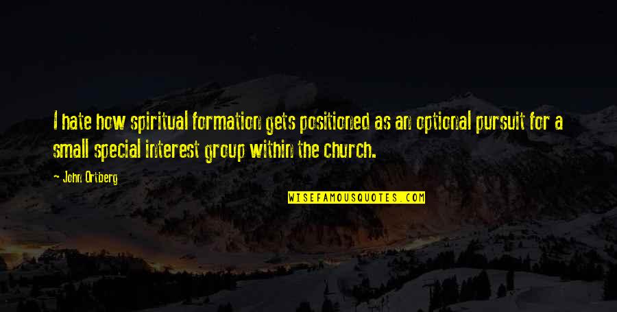 Current Love Song Quotes By John Ortberg: I hate how spiritual formation gets positioned as