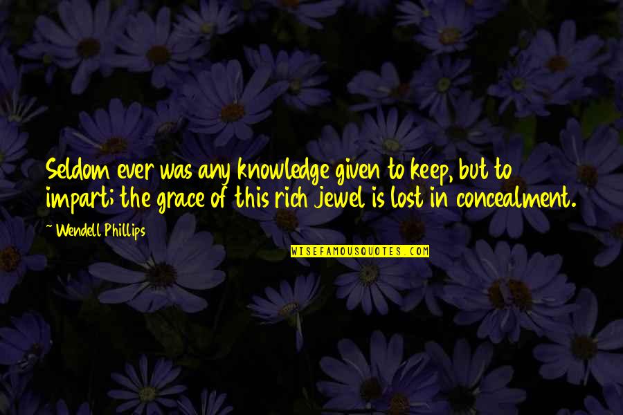 Current Music Quotes By Wendell Phillips: Seldom ever was any knowledge given to keep, Current Music Quotes By Wendell Phillips: Seldom ever was any knowledge given to keep,