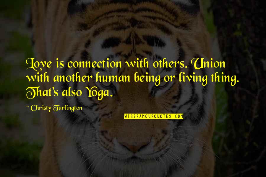 Current News Funny Quotes By Christy Turlington: Love is connection with others. Union with another