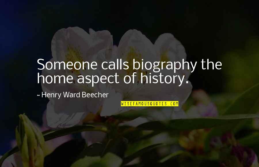 Current News Funny Quotes By Henry Ward Beecher: Someone calls biography the home aspect of history.