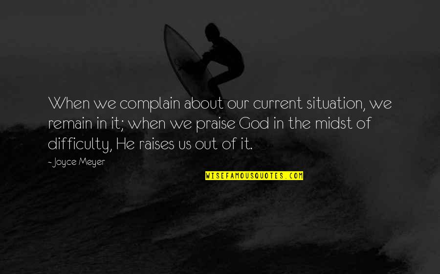 Current Situation Quotes By Joyce Meyer: When we complain about our current situation, we