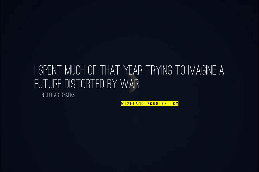 Current Situation Quotes By Nicholas Sparks: I spent much of that year trying to