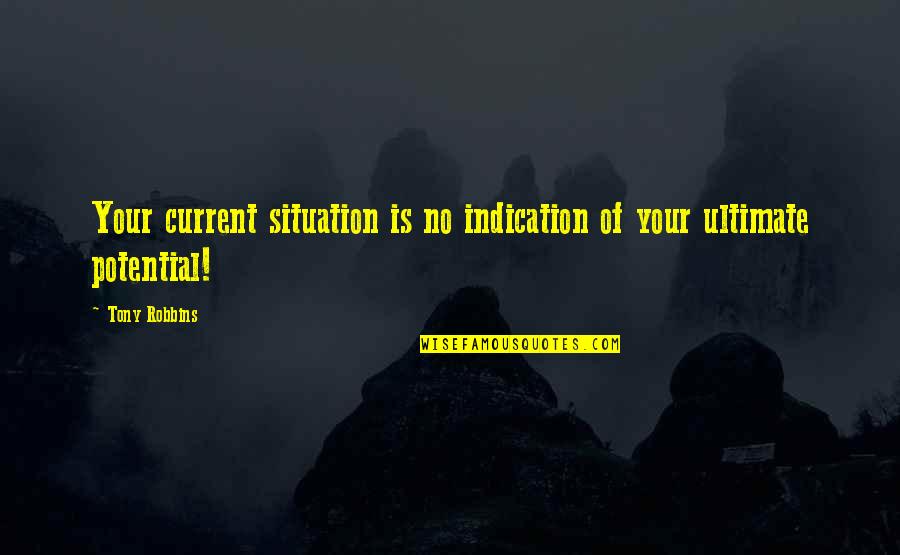 Current Situation Quotes By Tony Robbins: Your current situation is no indication of your