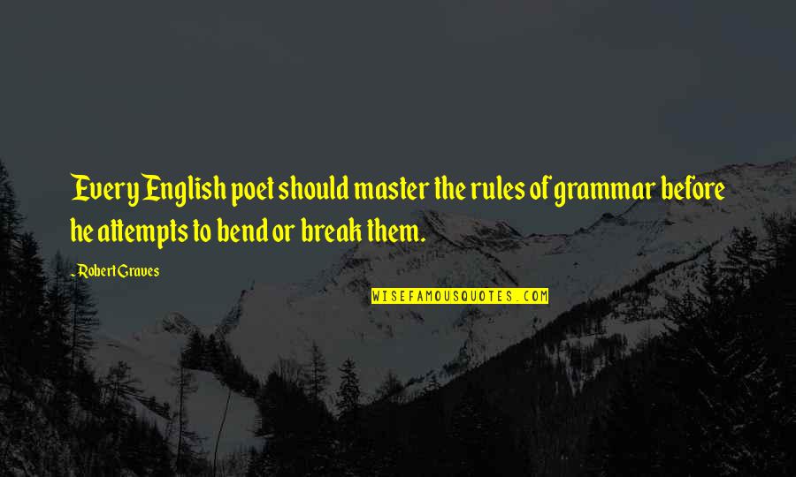 Current Song Lyrics Quotes By Robert Graves: Every English poet should master the rules of