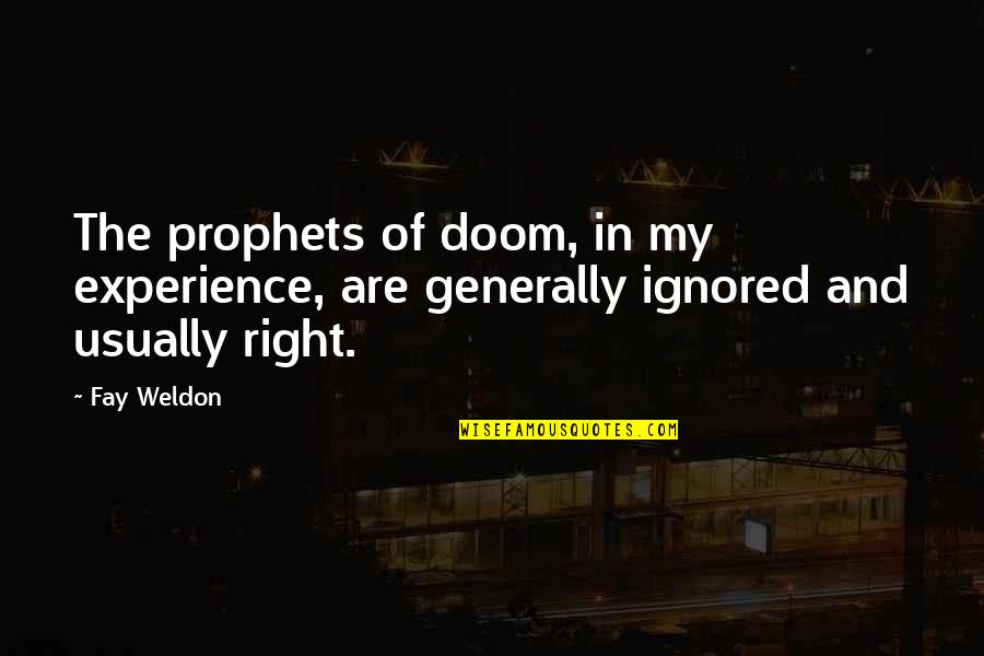 Current Song Quotes By Fay Weldon: The prophets of doom, in my experience, are