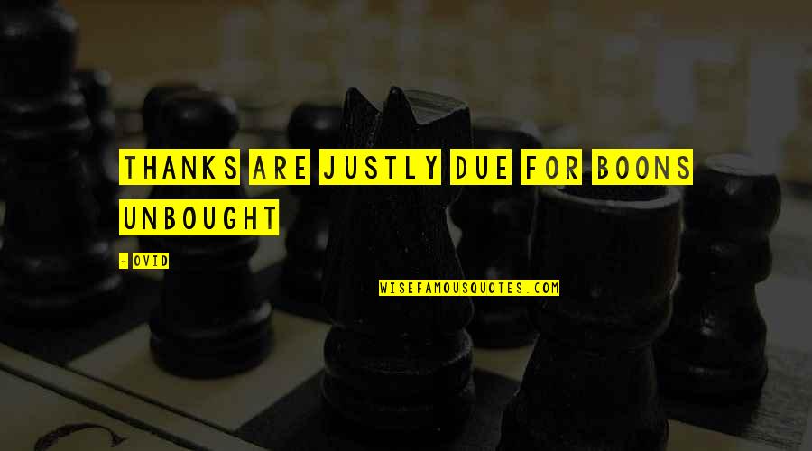 Current State Of Affairs Quotes By Ovid: Thanks are justly due for boons unbought