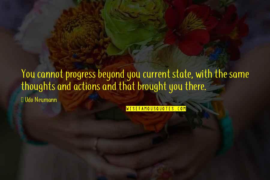 Current State Quotes By Udo Neumann: You cannot progress beyond you current state, with