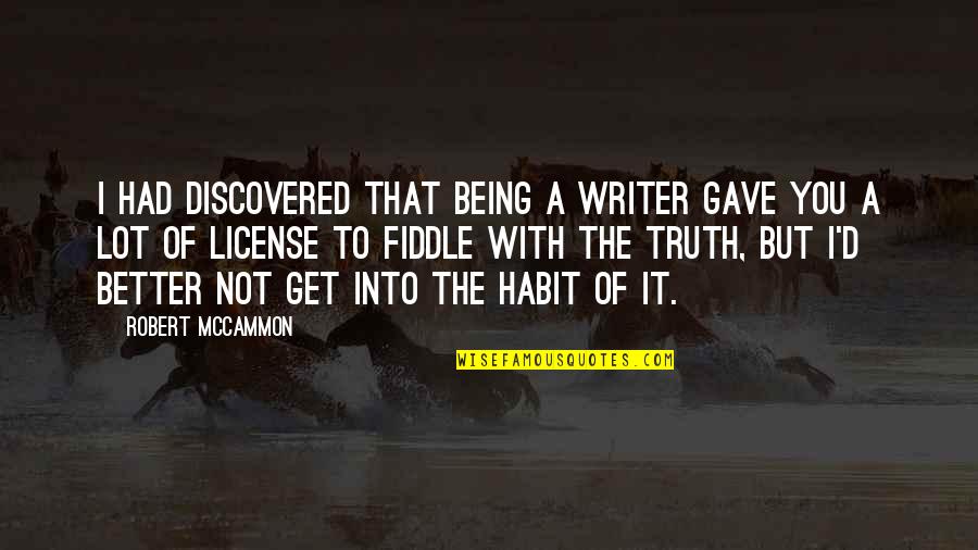 Current Topic Quotes By Robert McCammon: I had discovered that being a writer gave Current Topic Quotes By Robert McCammon: I had discovered that being a writer gave