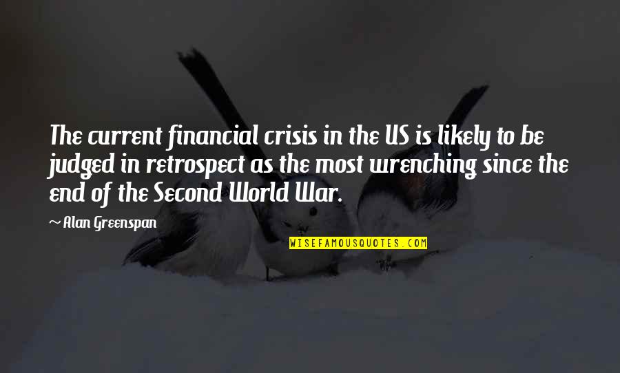 Current World Quotes By Alan Greenspan: The current financial crisis in the US is