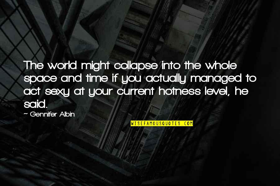 Current World Quotes By Gennifer Albin: The world might collapse into the whole space