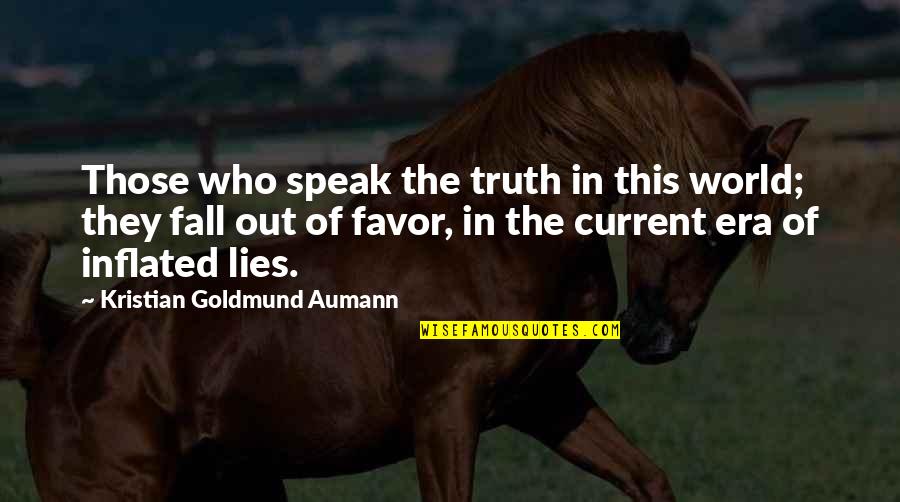 Current World Quotes By Kristian Goldmund Aumann: Those who speak the truth in this world;