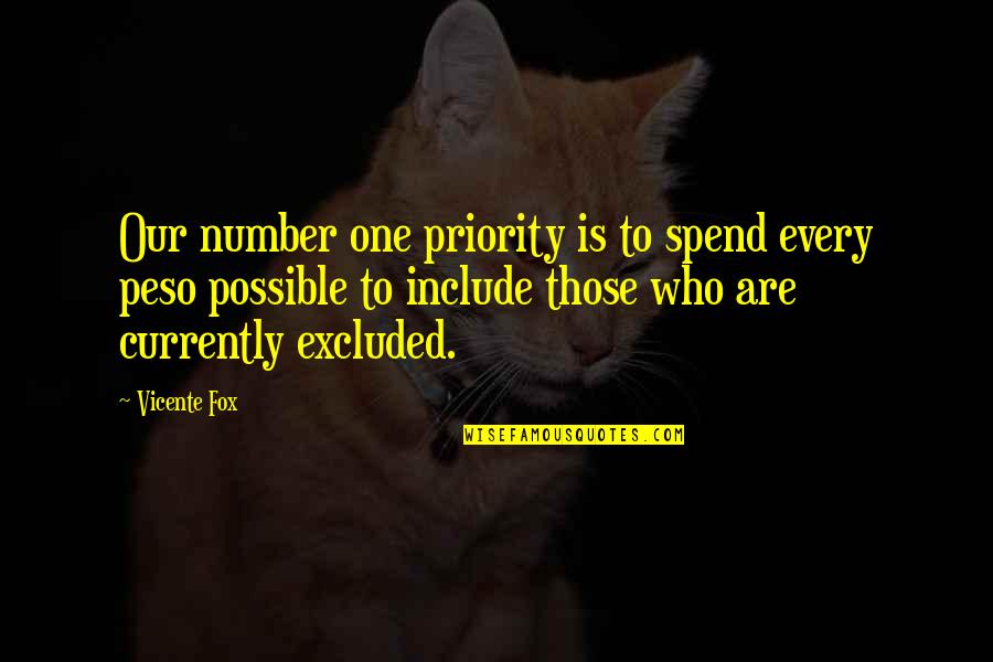 Currently Quotes By Vicente Fox: Our number one priority is to spend every Currently Quotes By Vicente Fox: Our number one priority is to spend every