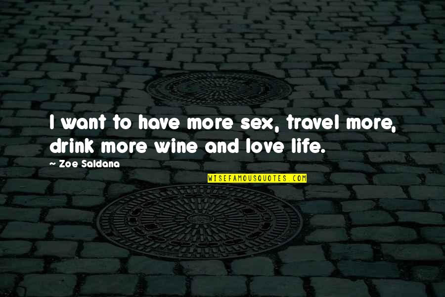Currentness Synonym Quotes By Zoe Saldana: I want to have more sex, travel more,