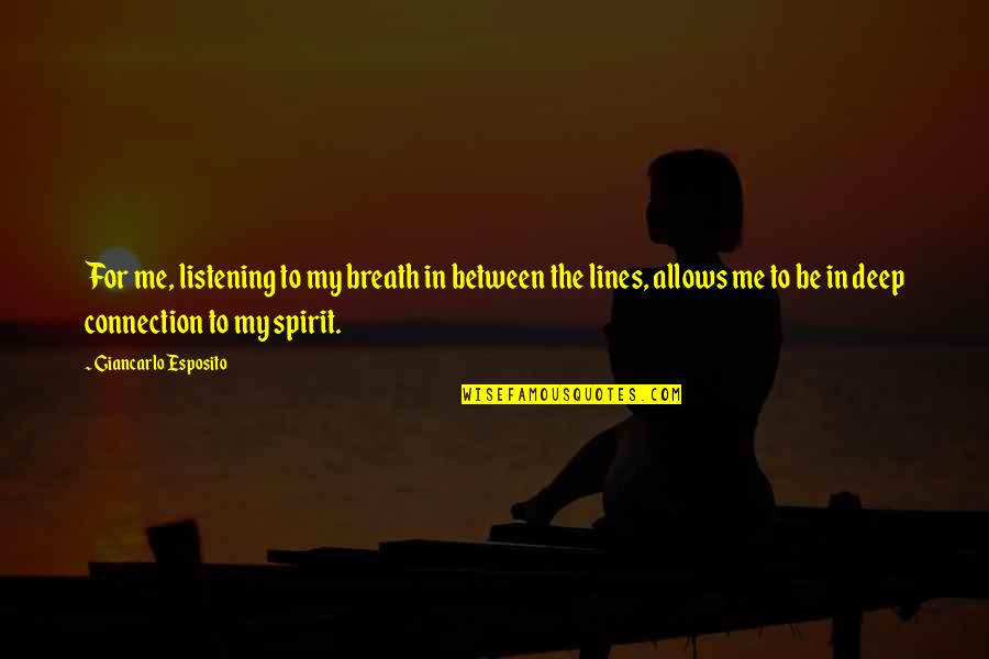 Curreri Collision Quotes By Giancarlo Esposito: For me, listening to my breath in between Curreri Collision Quotes By Giancarlo Esposito: For me, listening to my breath in between