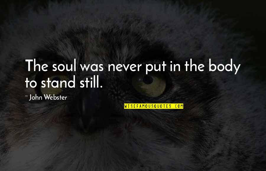 Curreri Collision Quotes By John Webster: The soul was never put in the body Curreri Collision Quotes By John Webster: The soul was never put in the body