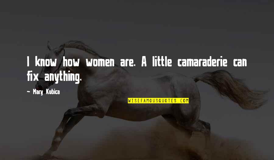 Curreri Collision Quotes By Mary Kubica: I know how women are. A little camaraderie