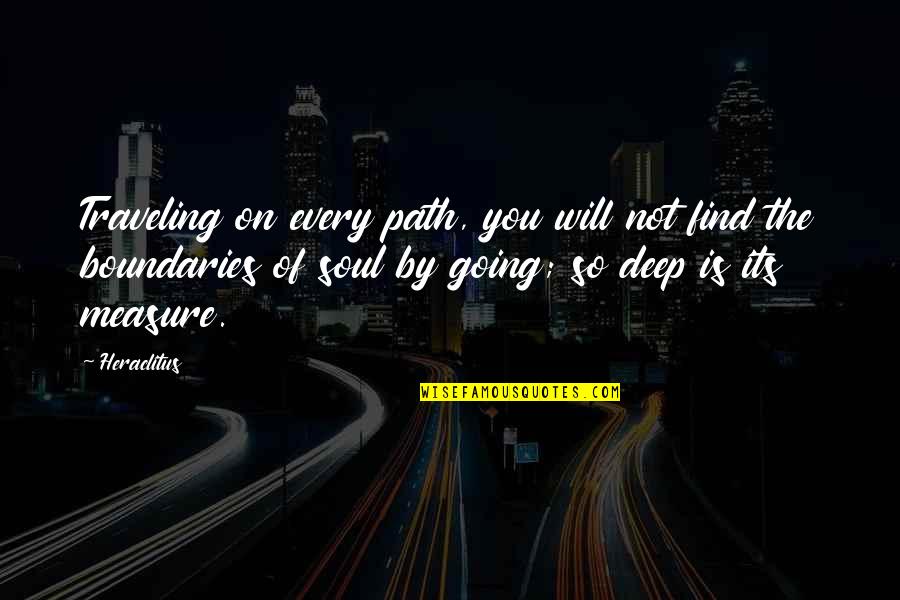 Curres Quotes By Heraclitus: Traveling on every path, you will not find