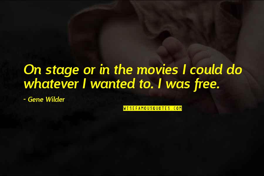 Curresa Quotes By Gene Wilder: On stage or in the movies I could