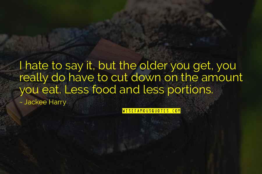 Curresha Quotes By Jackee Harry: I hate to say it, but the older Curresha Quotes By Jackee Harry: I hate to say it, but the older