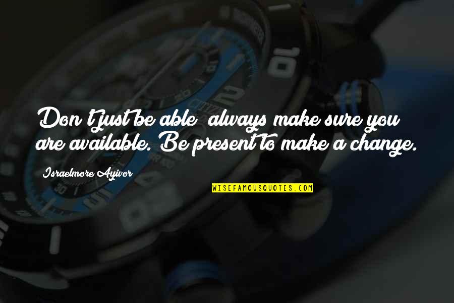 Curressorb Quotes By Israelmore Ayivor: Don't just be able; always make sure you Curressorb Quotes By Israelmore Ayivor: Don't just be able; always make sure you