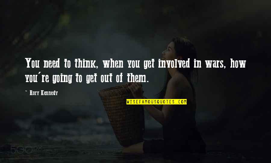 Currey And Company Quotes By Rory Kennedy: You need to think, when you get involved