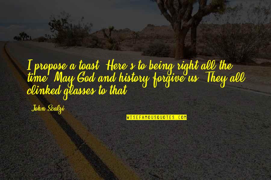 Currey Ingram Quotes By John Scalzi: I propose a toast. Here's to being right Currey Ingram Quotes By John Scalzi: I propose a toast. Here's to being right