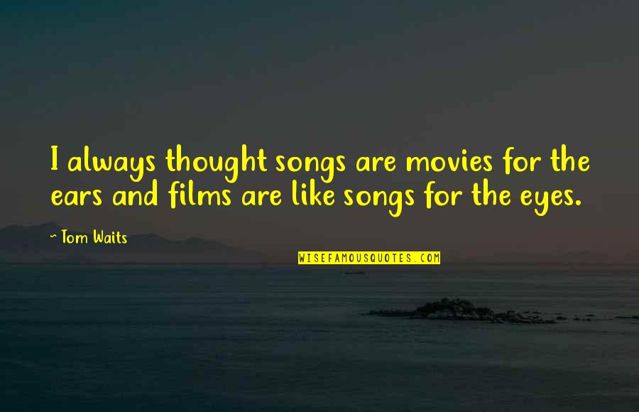 Currey Ingram Quotes By Tom Waits: I always thought songs are movies for the