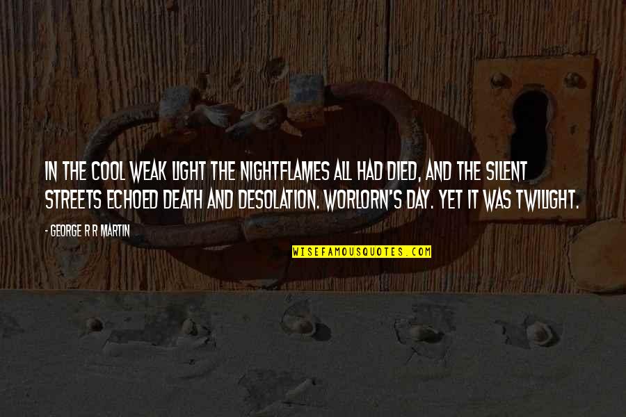 Currey Quotes By George R R Martin: In the cool weak light the nightflames all