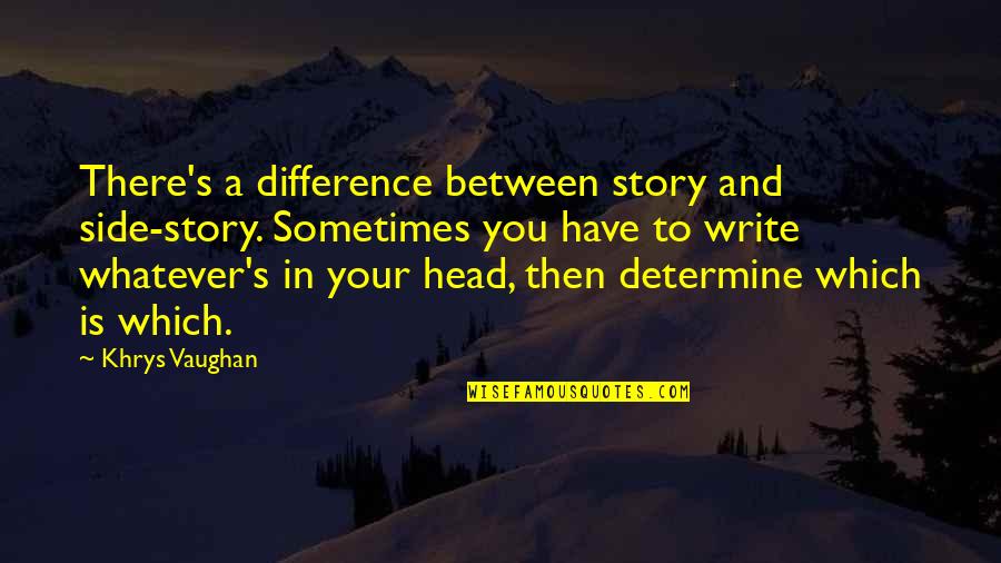 Curricle Cutter Quotes By Khrys Vaughan: There's a difference between story and side-story. Sometimes Curricle Cutter Quotes By Khrys Vaughan: There's a difference between story and side-story. Sometimes