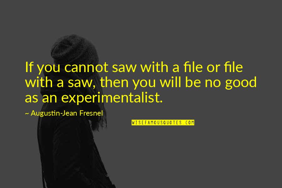 Curriculars Quotes By Augustin-Jean Fresnel: If you cannot saw with a file or Curriculars Quotes By Augustin-Jean Fresnel: If you cannot saw with a file or