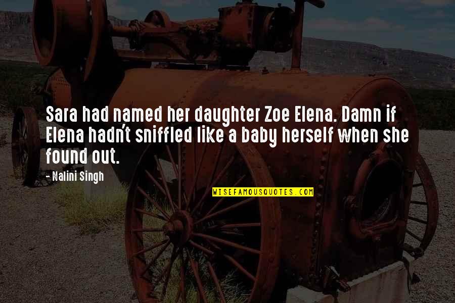 Curriculas Quotes By Nalini Singh: Sara had named her daughter Zoe Elena. Damn