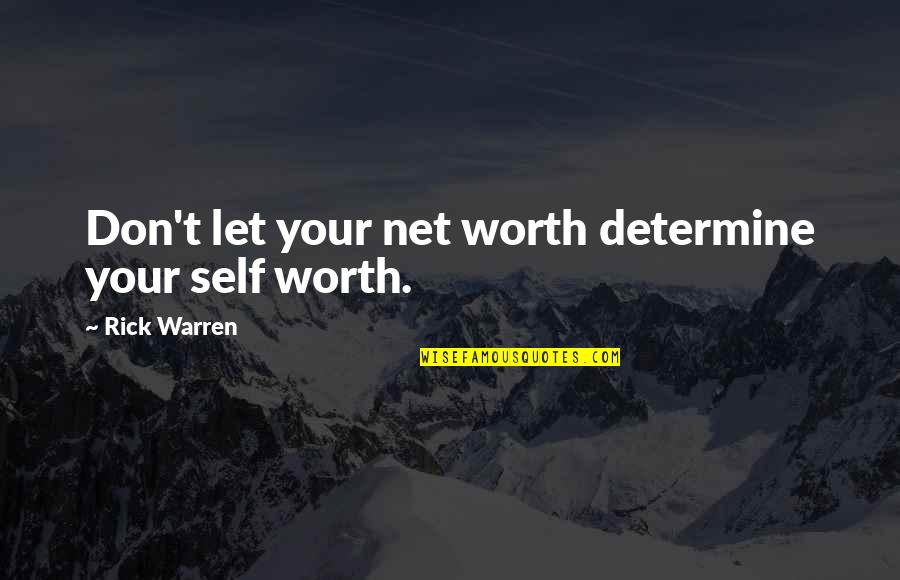 Curriculas Quotes By Rick Warren: Don't let your net worth determine your self