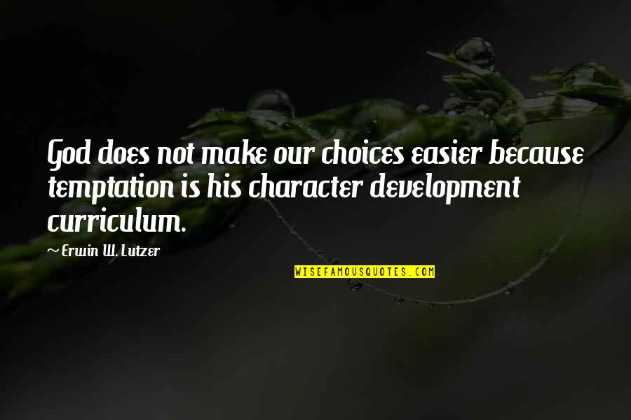 Curriculum Development Quotes By Erwin W. Lutzer: God does not make our choices easier because