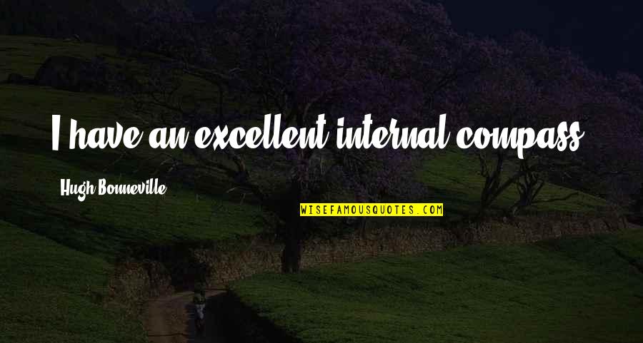 Curriculum For Excellence Quotes By Hugh Bonneville: I have an excellent internal compass. Curriculum For Excellence Quotes By Hugh Bonneville: I have an excellent internal compass.