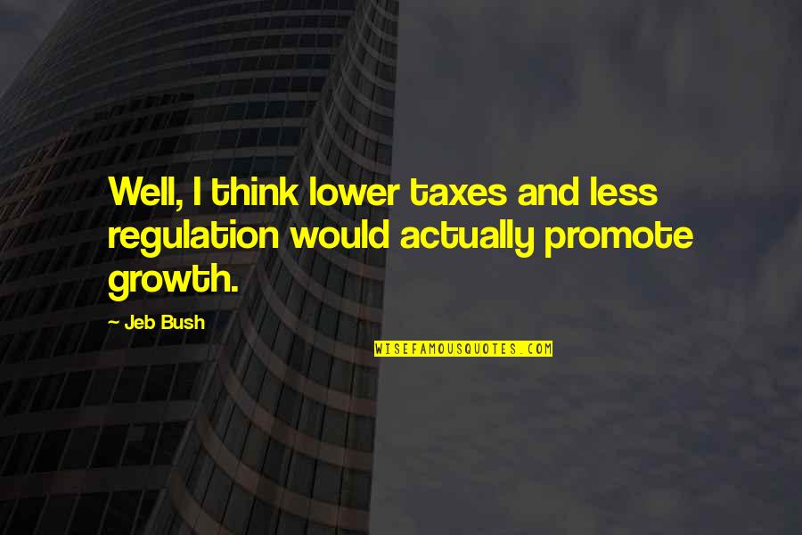 Curriculums Para Quotes By Jeb Bush: Well, I think lower taxes and less regulation